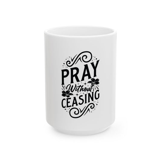 Pray Without Ceasing Mug | Christian Inspirational Coffee Cup | Faith-Based Gift for Women | Prayer Mug | Bible Verse Ceramic Cup | Ceramic Mug, (11oz, 15oz)