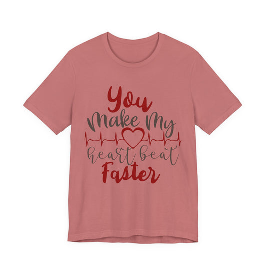 You Make My Heart Beat Faster Tee — Romantic Valentine’s Day Graphic T-Shirt