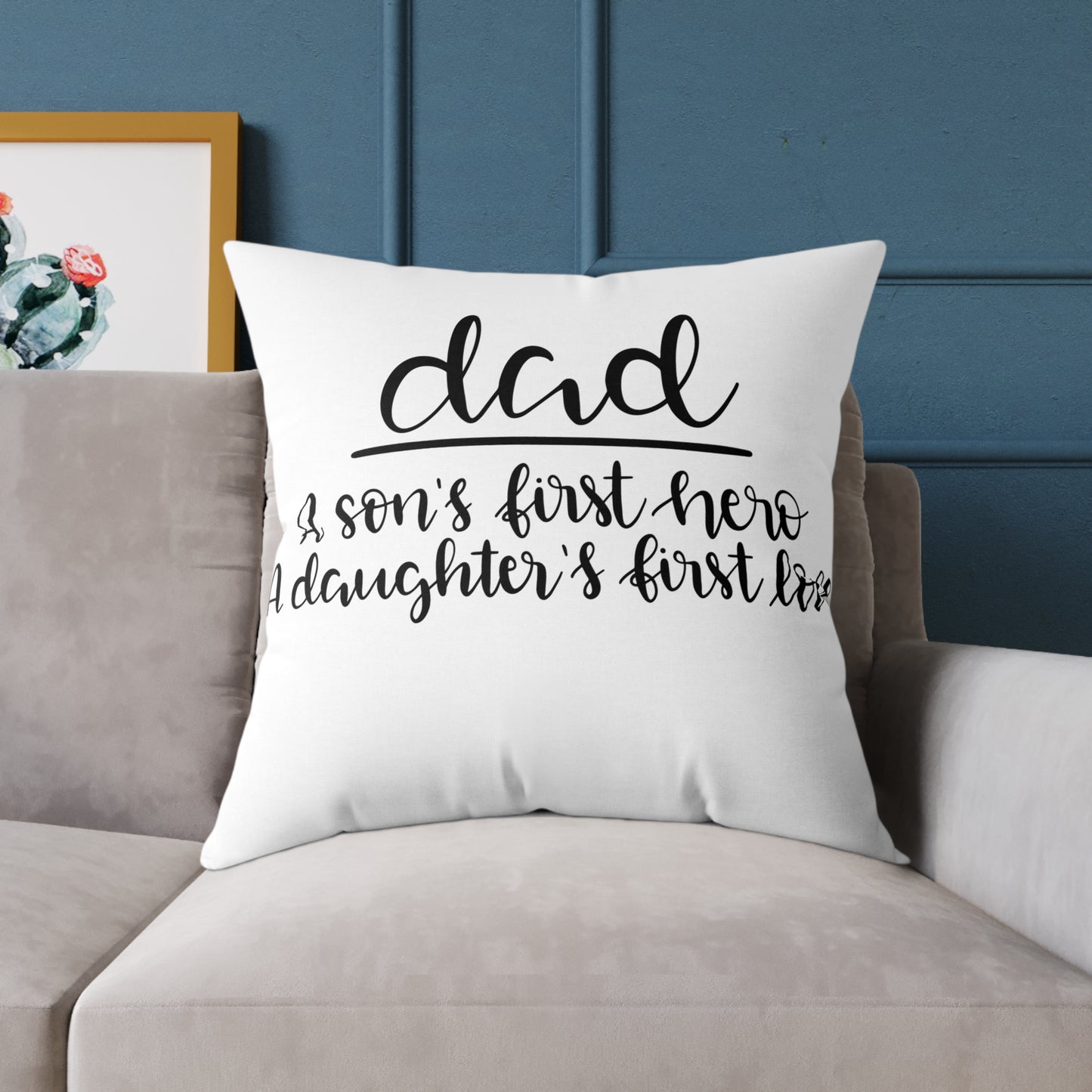 Dad Cushion Cover | A Son’s First Hero A Daughter’s First Love Pillow | Father’s Day Gift | Gift for Dad | Square Poly Canvas Pillow