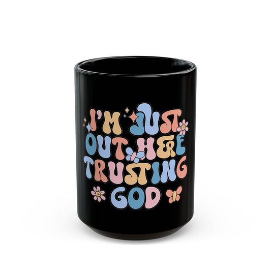 Retro Religious Gift Mug | Inspirational Black Mug | I'm Just Out Here Trusting God | Floral Faith Coffee Cup