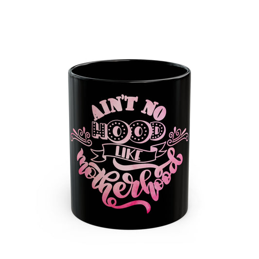 Ain’t No Hood Like Motherhood Mug | Stylish Mom Coffee Cup | Trendy Black Mug | Gift for Moms | Black Mug | 11oz | 15oz | Mother's Day