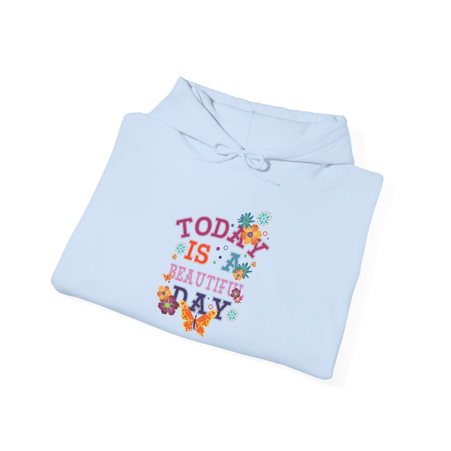 Today Is A Beautiful Day Hoodie |  Inspirational Hoodie | Positive Vibes Sweatshirt | Women’s Cozy Pullover | Unisex Heavy Blend | Hooded Sweatshirt
