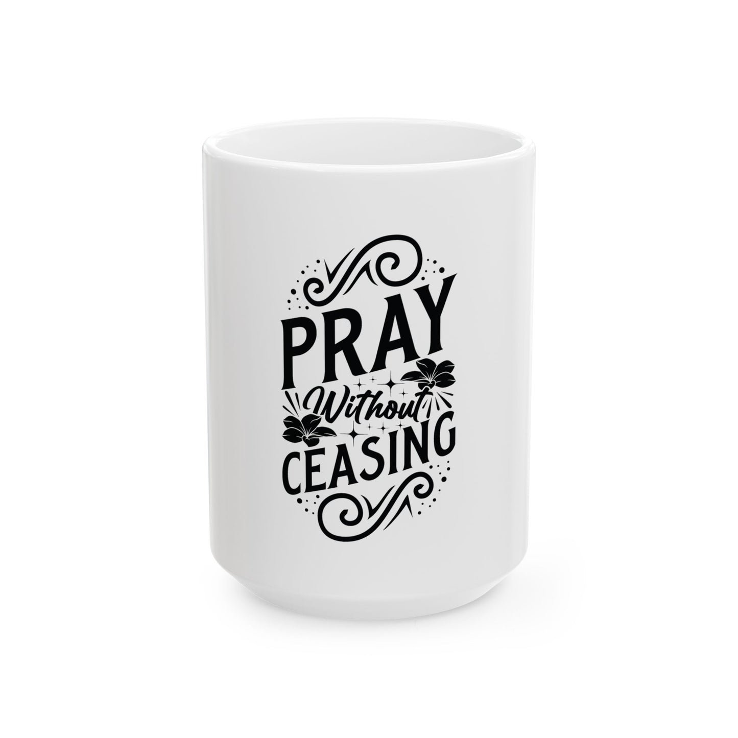 Pray Without Ceasing Mug  | Christian Inspirational Coffee Cup | Faith-Based Gift for Women | Prayer Mug | Bible Verse Ceramic Cup  | Ceramic Mug, (11oz, 15oz)