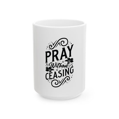 Pray Without Ceasing Mug  | Christian Inspirational Coffee Cup | Faith-Based Gift for Women | Prayer Mug | Bible Verse Ceramic Cup  | Ceramic Mug, (11oz, 15oz)