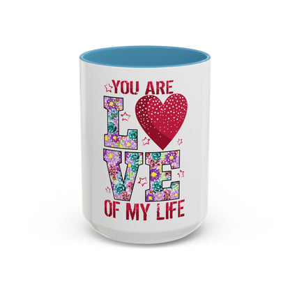 You Are the Love of My Life” Mug | Romantic Floral Coffee Cup | Cute Gift for Her, Wife, Girlfriend | Accent Coffee Mug | 11oz | 15oz)