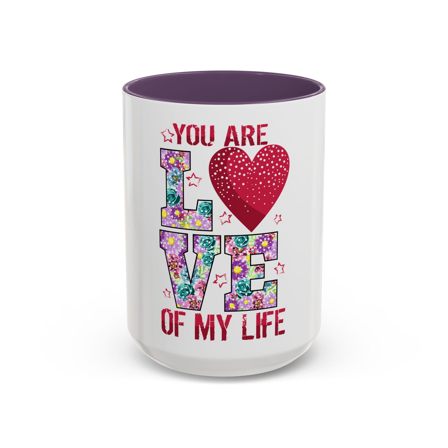 You Are the Love of My Life” Mug | Romantic Floral Coffee Cup | Cute Gift for Her, Wife, Girlfriend | Accent Coffee Mug | 11oz | 15oz)