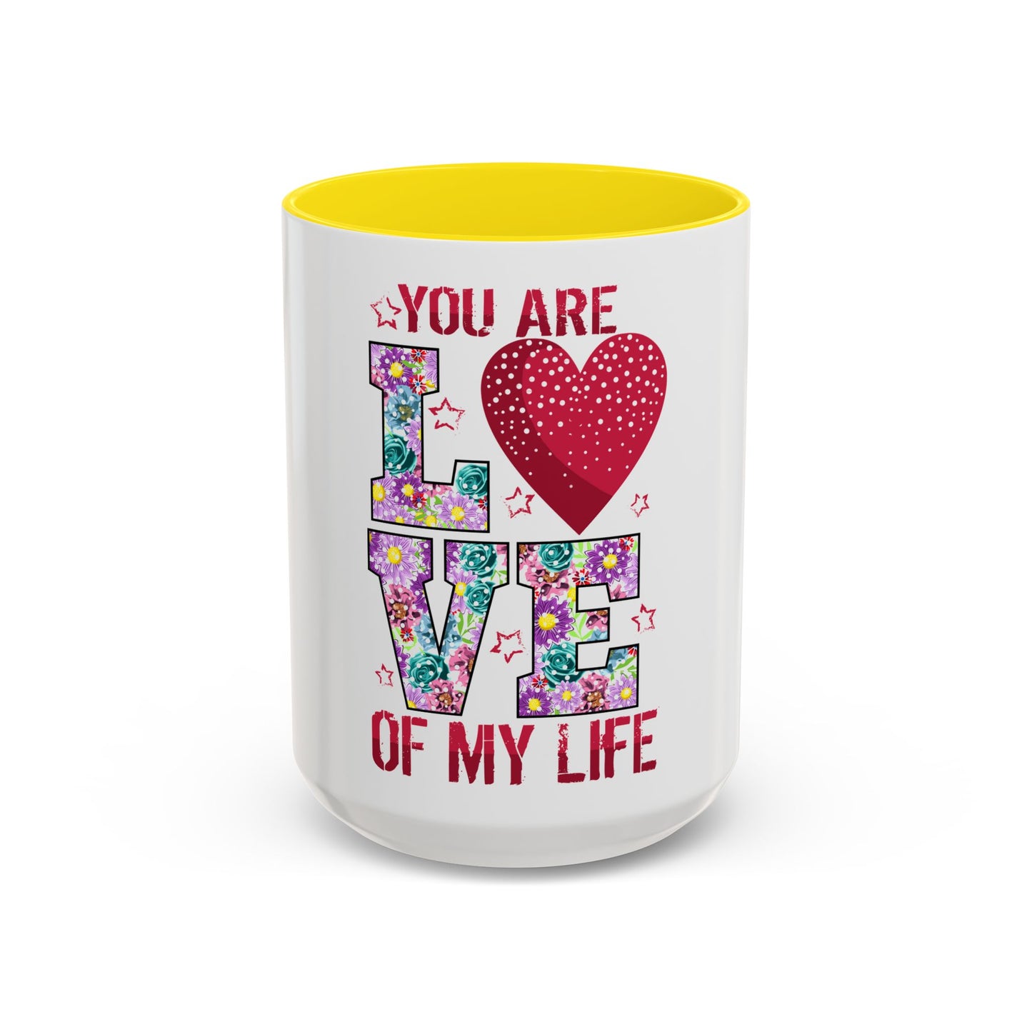 You Are the Love of My Life” Mug | Romantic Floral Coffee Cup | Cute Gift for Her, Wife, Girlfriend | Accent Coffee Mug | 11oz | 15oz)