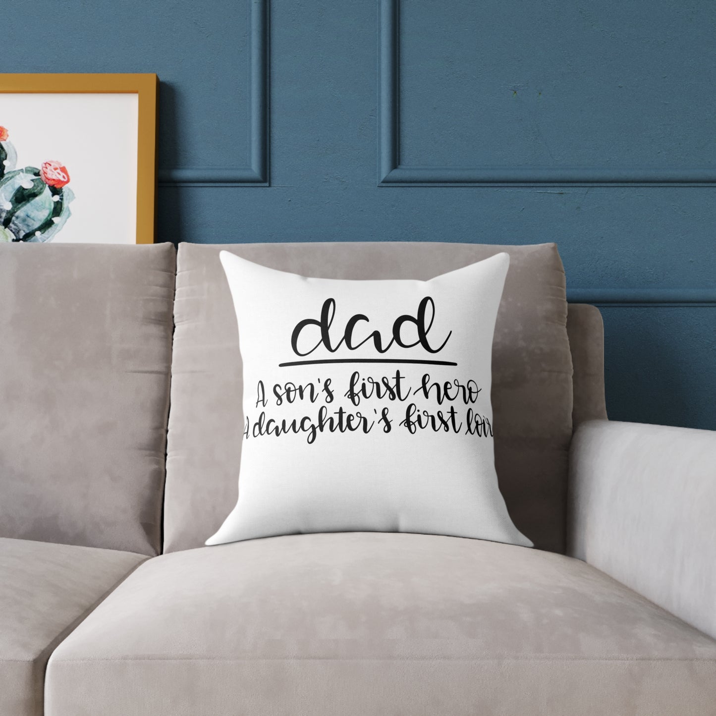 Dad Cushion Cover | A Son’s First Hero A Daughter’s First Love Pillow | Father’s Day Gift | Gift for Dad | Square Poly Canvas Pillow