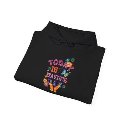 Today Is A Beautiful Day Hoodie |  Inspirational Hoodie | Positive Vibes Sweatshirt | Women’s Cozy Pullover | Unisex Heavy Blend | Hooded Sweatshirt