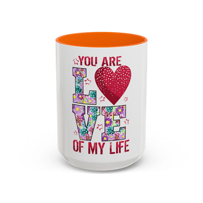 You Are the Love of My Life” Mug | Romantic Floral Coffee Cup | Cute Gift for Her, Wife, Girlfriend | Accent Coffee Mug | 11oz | 15oz)