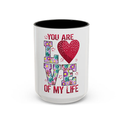 You Are the Love of My Life” Mug | Romantic Floral Coffee Cup | Cute Gift for Her, Wife, Girlfriend | Accent Coffee Mug | 11oz | 15oz)