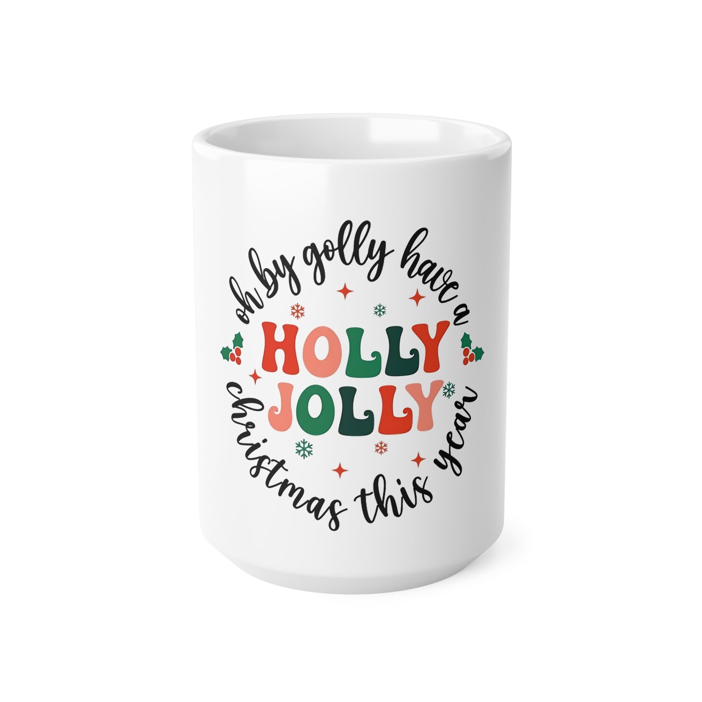 Oh By Golly Have a Holly Jolly Christmas Mug | Festive Holiday Coffee Cup | Christmas Cheer Mug | Winter Tea Cup | Funny Christmas Gift 11oz | 15oz