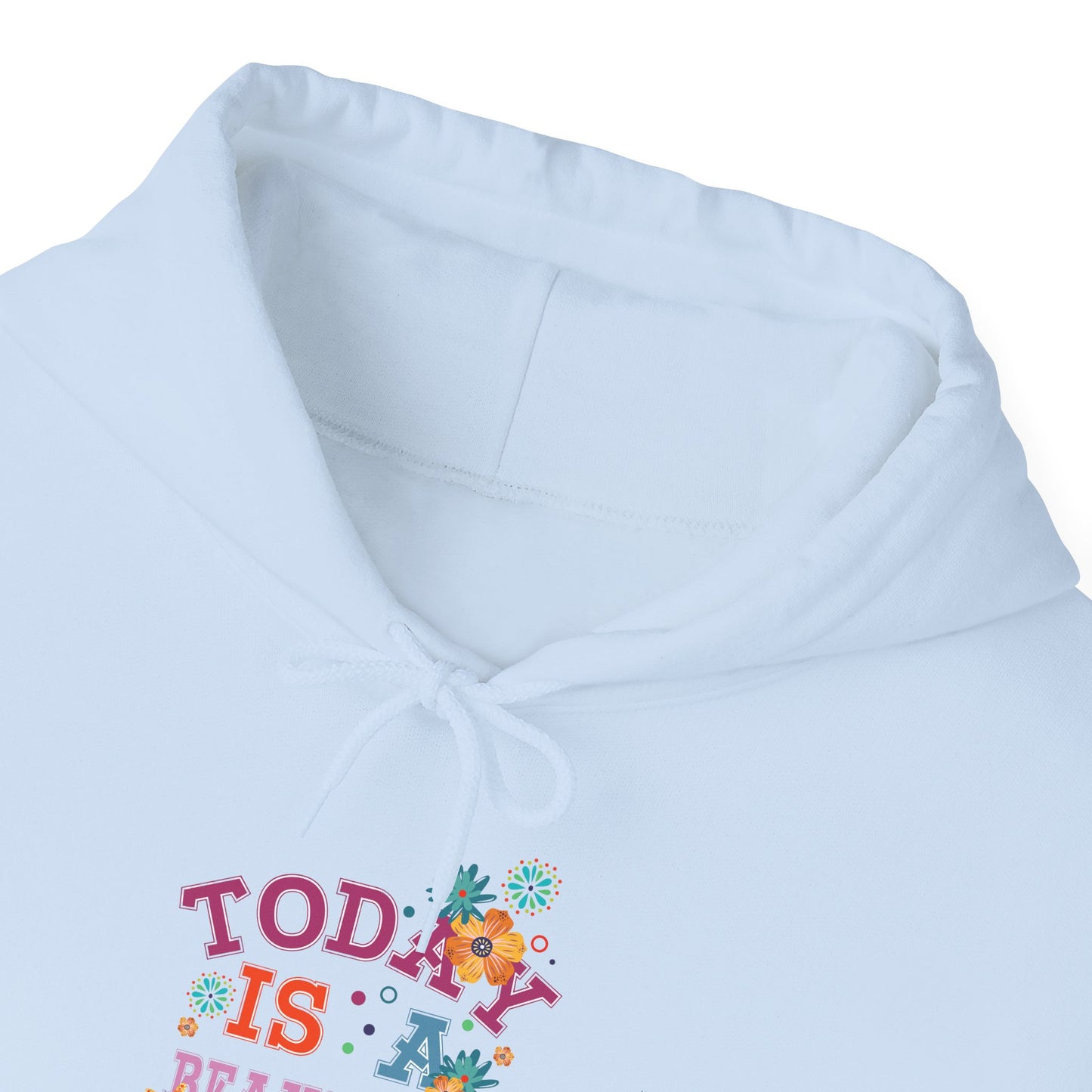 Today Is A Beautiful Day Hoodie |  Inspirational Hoodie | Positive Vibes Sweatshirt | Women’s Cozy Pullover | Unisex Heavy Blend | Hooded Sweatshirt