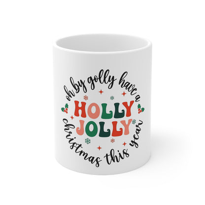 Oh By Golly Have a Holly Jolly Christmas Mug | Festive Holiday Coffee Cup | Christmas Cheer Mug | Winter Tea Cup | Funny Christmas Gift 11oz | 15oz