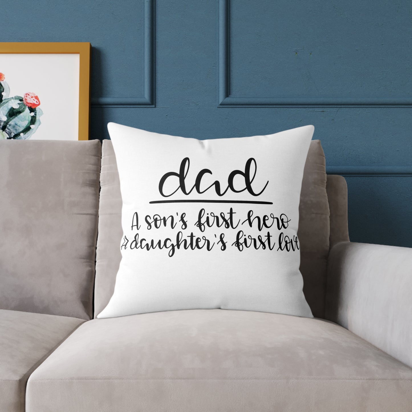 Dad Cushion Cover | A Son’s First Hero A Daughter’s First Love Pillow | Father’s Day Gift | Gift for Dad | Square Poly Canvas Pillow