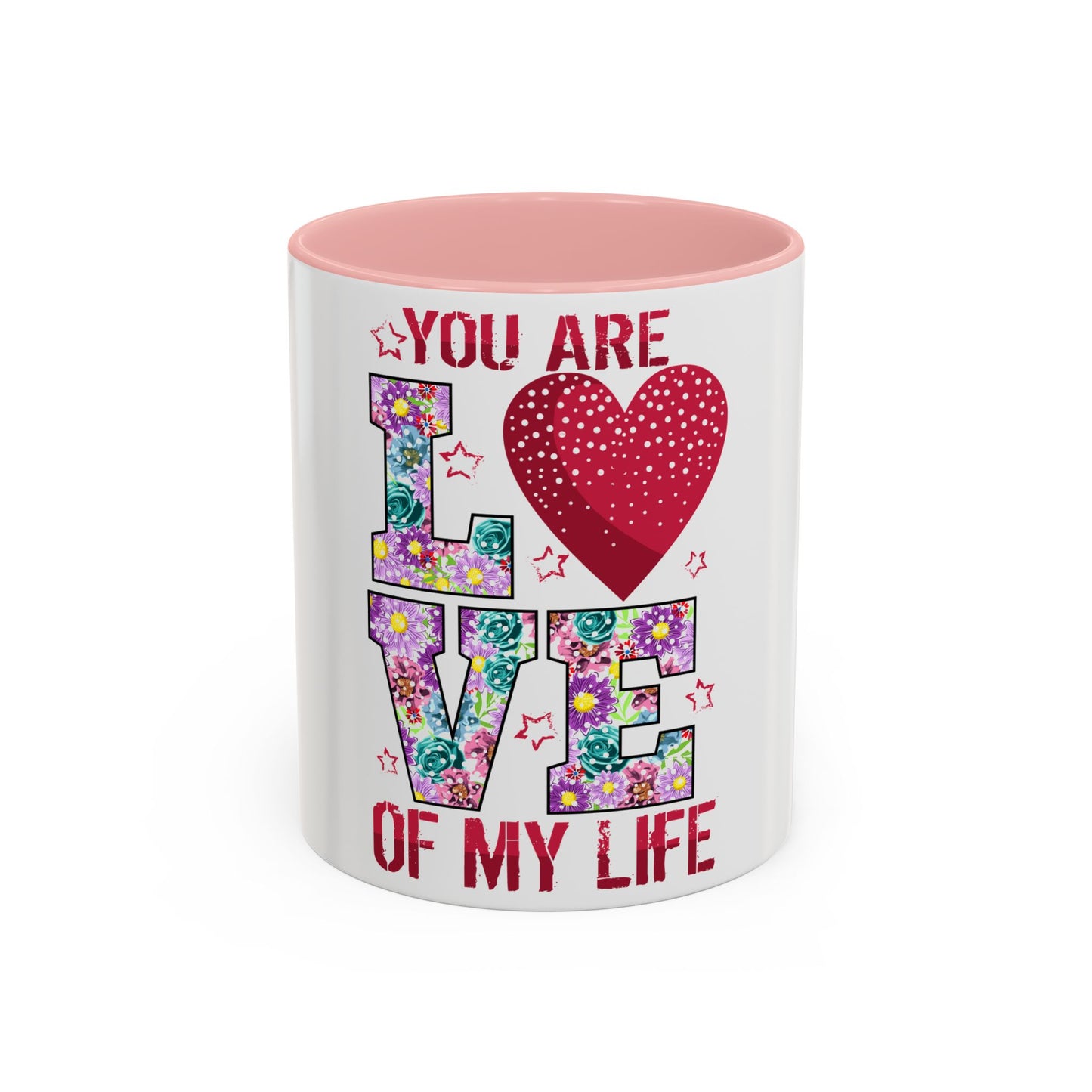You Are the Love of My Life” Mug | Romantic Floral Coffee Cup | Cute Gift for Her, Wife, Girlfriend | Accent Coffee Mug | 11oz | 15oz)