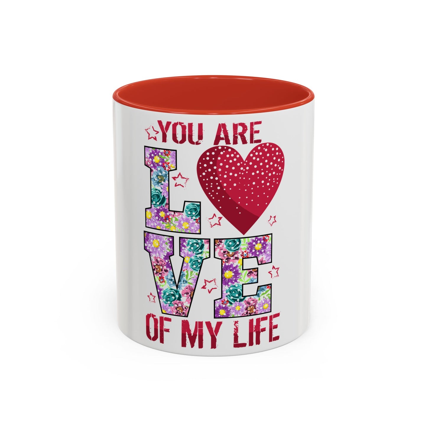 You Are the Love of My Life” Mug | Romantic Floral Coffee Cup | Cute Gift for Her, Wife, Girlfriend | Accent Coffee Mug | 11oz | 15oz)