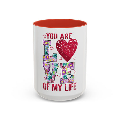 You Are the Love of My Life” Mug | Romantic Floral Coffee Cup | Cute Gift for Her, Wife, Girlfriend | Accent Coffee Mug | 11oz | 15oz)