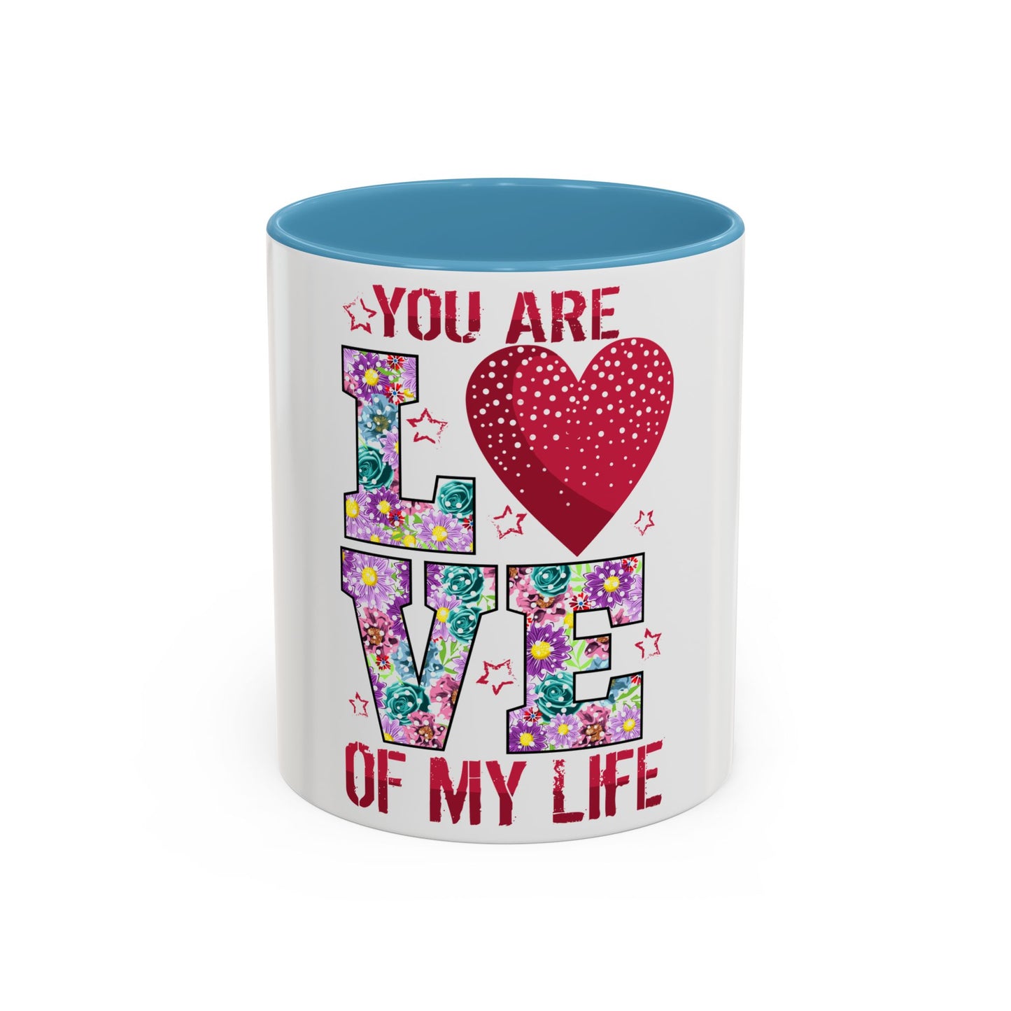 You Are the Love of My Life” Mug | Romantic Floral Coffee Cup | Cute Gift for Her, Wife, Girlfriend | Accent Coffee Mug | 11oz | 15oz)