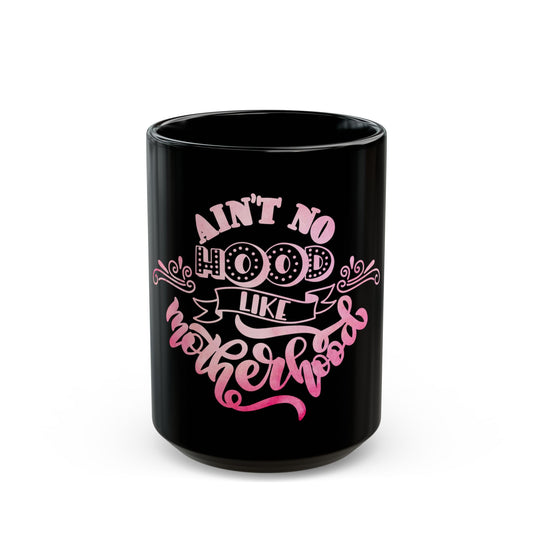 Ain’t No Hood Like Motherhood Mug | Stylish Mom Coffee Cup | Trendy Black Mug  | Gift for Moms | Black Mug  | 11oz | 15oz | Mother's Day