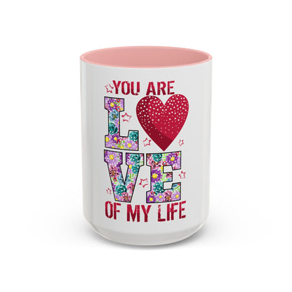 You Are the Love of My Life” Mug | Romantic Floral Coffee Cup | Cute Gift for Her, Wife, Girlfriend | Accent Coffee Mug | 11oz | 15oz)