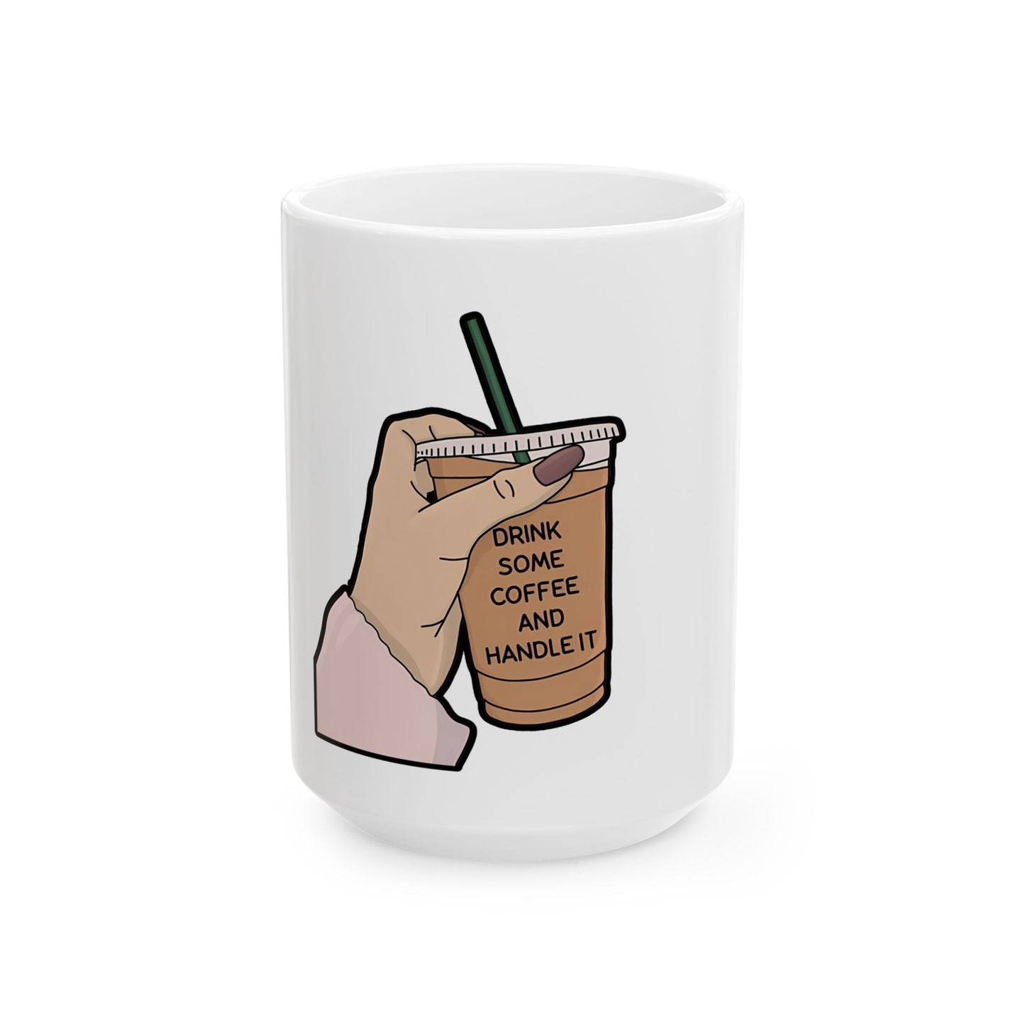 Drink Some Coffee and Handle It Mug | Funny Coffee Lover Gift | Motivational Quote Mug | Cute Aesthetic Coffee Cup | Ceramic Coffee Cup | 11oz | 15oz