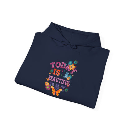 Today Is A Beautiful Day Hoodie |  Inspirational Hoodie | Positive Vibes Sweatshirt | Women’s Cozy Pullover | Unisex Heavy Blend | Hooded Sweatshirt