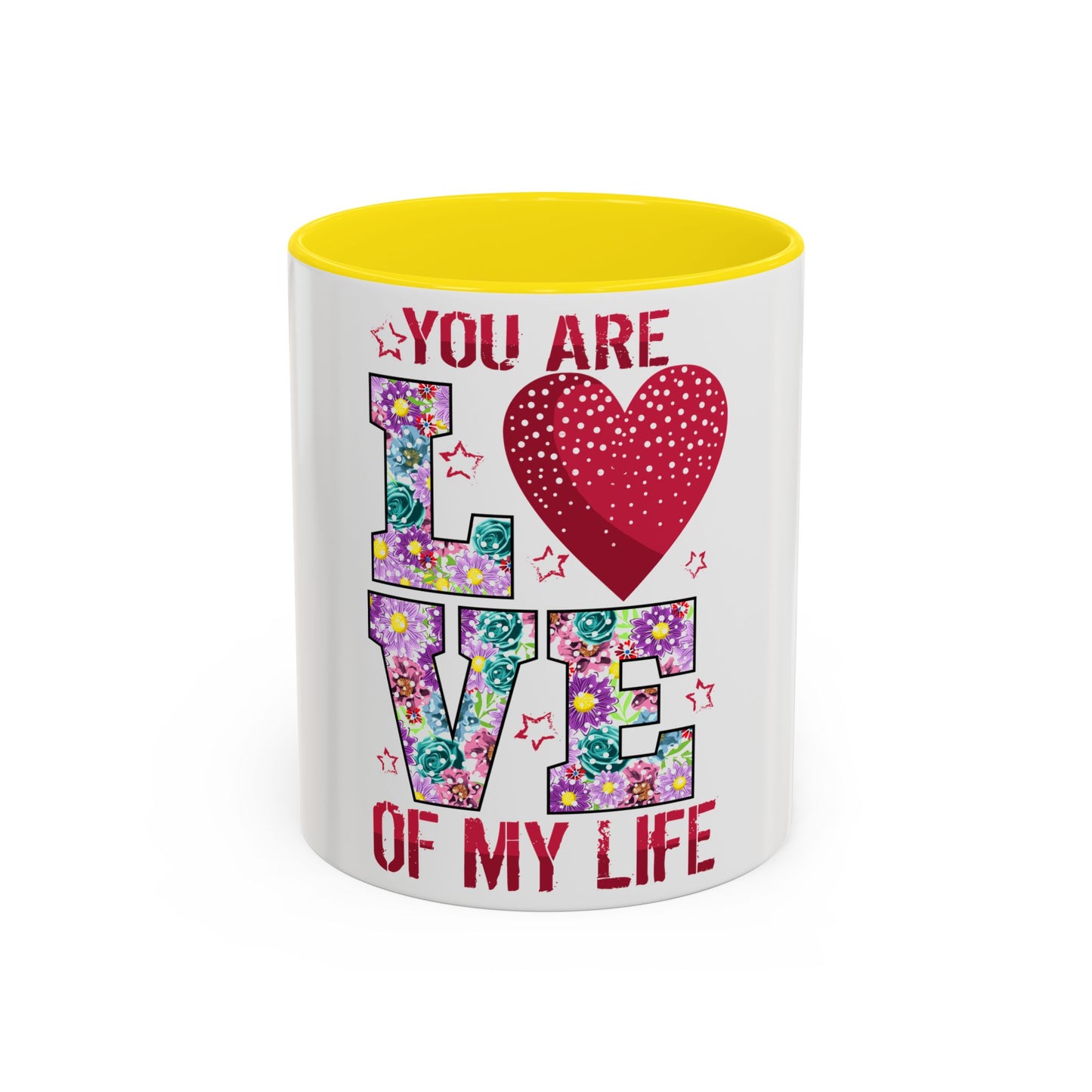 You Are the Love of My Life” Mug | Romantic Floral Coffee Cup | Cute Gift for Her, Wife, Girlfriend | Accent Coffee Mug | 11oz | 15oz)