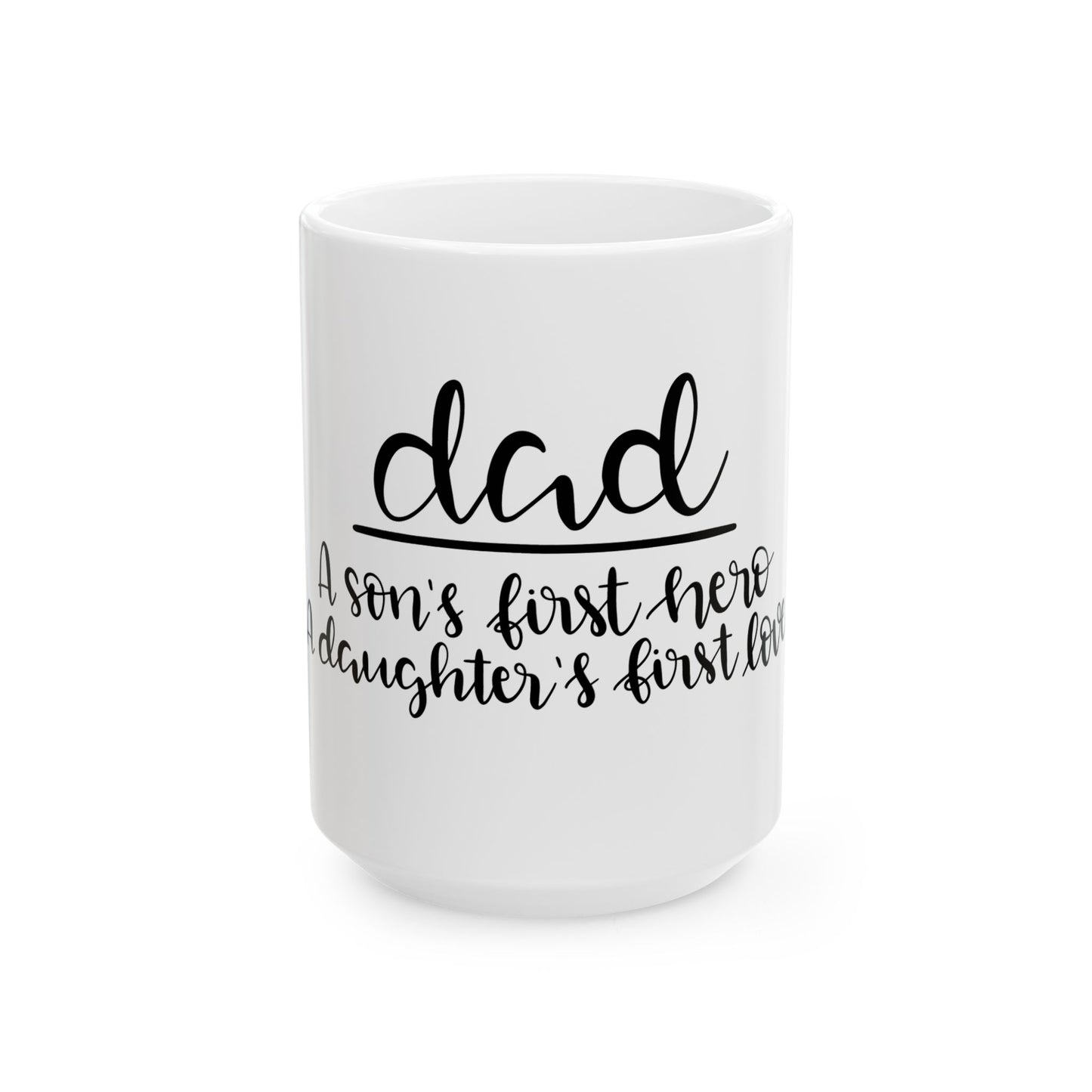 Dad Mug  | A Son’s First Hero | A Daughter’s First Love | Ceramic Coffee Cup 11oz | 15oz  | Father’s Day Gift |Meaningful Gift for Dad Coffee Cup