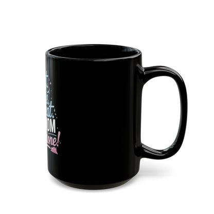 Funny Mom Coffee Mug | Busy Mom Gift | Motivational Fitness Mom Ceramic Cup | Black Mug | 11oz | 15oz